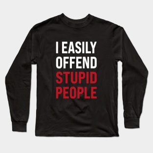 I easily offended stupid people Long Sleeve T-Shirt